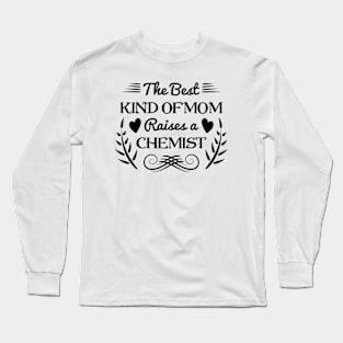 The best kind of Mom raises a chemist, For Mother, Gift for mom Birthday, Gift for mother, Mother's Day gifts, Mother's Day, Mommy, Mom, Mother, Happy Mother's Day Long Sleeve T-Shirt